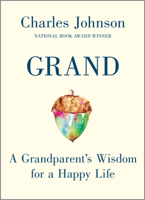 Grand: A Grandparent's Wisdom for a Happy Life - Charles Johnson