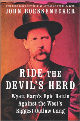 Ride the Devil's Herd: Wyatt Earp's Epic Battle Against the West's Biggest Outlaw Gang - John Boessenecker