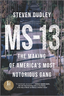 MS-13: The Making of America's Most Notorious Gang - Steven Dudley