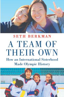 A Team of Their Own: How an International Sisterhood Made Olympic History - Seth Berkman