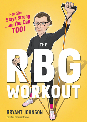 The RBG Workout: How She Stays Strong . . . and You Can Too! - Bryant Johnson