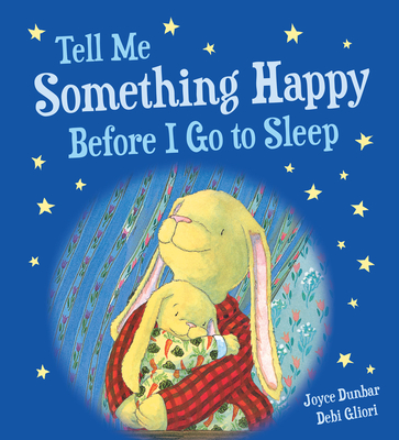 Tell Me Something Happy Before I Go to Sleep (Padded Board Book) - Joyce Dunbar