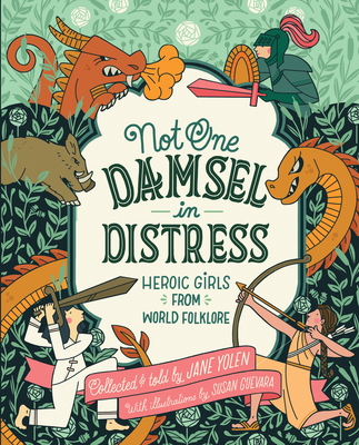 Not One Damsel in Distress: Heroic Girls from World Folklore - Jane Yolen