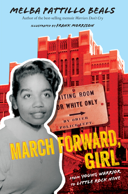 March Forward, Girl: From Young Warrior to Little Rock Nine - Melba Pattillo Beals