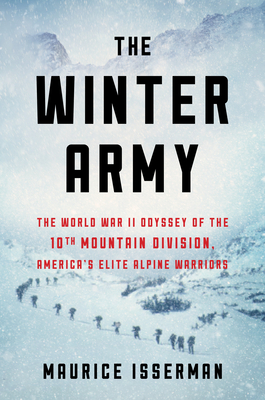 The Winter Army: The World War II Odyssey of the 10th Mountain Division, America's Elite Alpine Warriors - Maurice Isserman