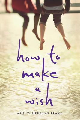 How to Make a Wish - Ashley Herring Blake