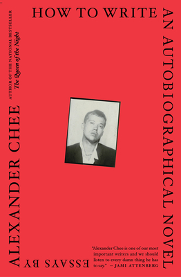 How to Write an Autobiographical Novel: Essays - Alexander Chee