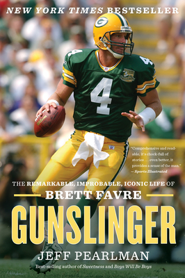 Gunslinger: The Remarkable, Improbable, Iconic Life of Brett Favre - Jeff Pearlman