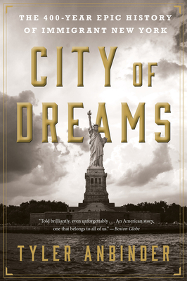 City of Dreams: The 400-Year Epic History of Immigrant New York - Tyler Anbinder