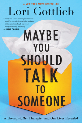 Maybe You Should Talk to Someone: A Therapist, Her Therapist, and Our Lives Revealed - Lori Gottlieb