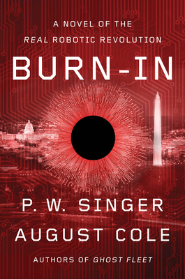 Burn-In: A Novel of the Real Robotic Revolution - P. W. Singer
