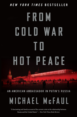 From Cold War to Hot Peace: An American Ambassador in Putin's Russia - Michael Mcfaul