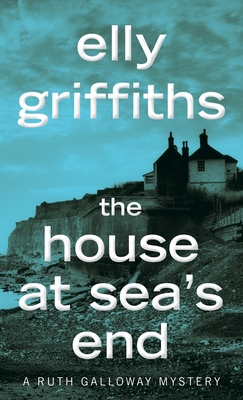 The House at Sea's End - Elly Griffiths