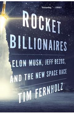Poza produsului Rocket Billionaires: Elon Musk, Jeff Bezos, and the New Space Race - Tim Fernholz