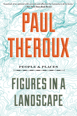 Figures in a Landscape: People and Places - Paul Theroux