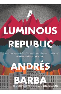 A Luminous Republic - Andrs Barba