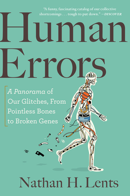 Human Errors: A Panorama of Our Glitches, from Pointless Bones to Broken Genes - Nathan H. Lents