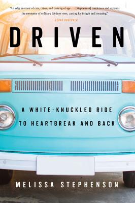Driven: A White-Knuckled Ride to Heartbreak and Back - Melissa Stephenson