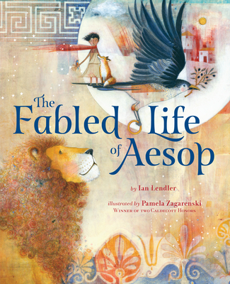 The Fabled Life of Aesop: The Extraordinary Journey and Collected Tales of the World's Greatest Storyteller - Ian Lendler