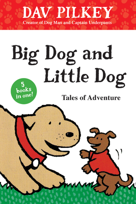 Big Dog and Little Dog Tales of Adventure - Dav Pilkey
