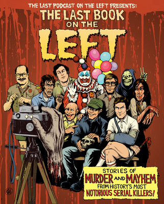 The Last Book on the Left: Stories of Murder and Mayhem from History's Most Notorious Serial Killers - Ben Kissel