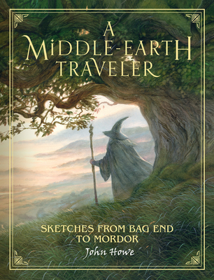 A Middle-Earth Traveler: Sketches from Bag End to Mordor - John Howe
