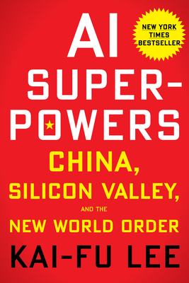 AI Superpowers: China, Silicon Valley, and the New World Order - Kai-fu Lee