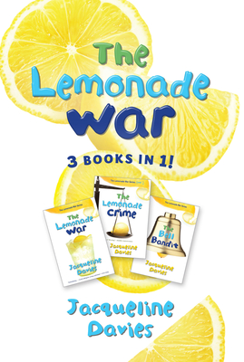 The Lemonade War Three Books in One: The Lemonade War, the Lemonade Crime, the Bell Bandit - Jacqueline Davies