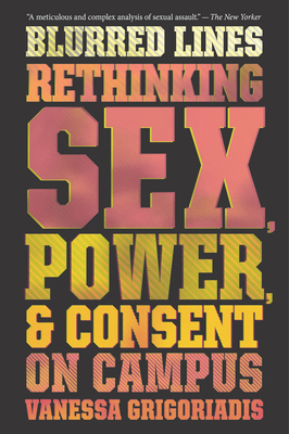Blurred Lines: Rethinking Sex, Power, and Consent on Campus - Vanessa Grigoriadis