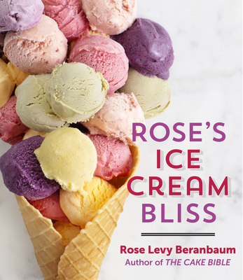 Rose's Ice Cream Bliss - Rose Levy Beranbaum
