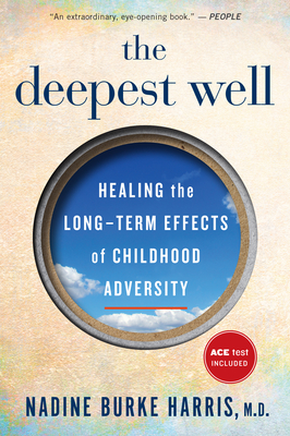 The Deepest Well: Healing the Long-Term Effects of Childhood Adversity - Nadine Burke Harris