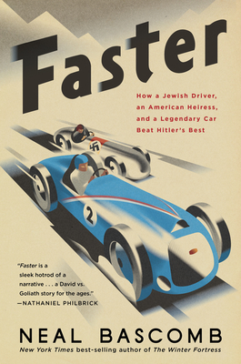 Faster: How a Jewish Driver, an American Heiress, and a Legendary Car Beat Hitler's Best - Neal Bascomb