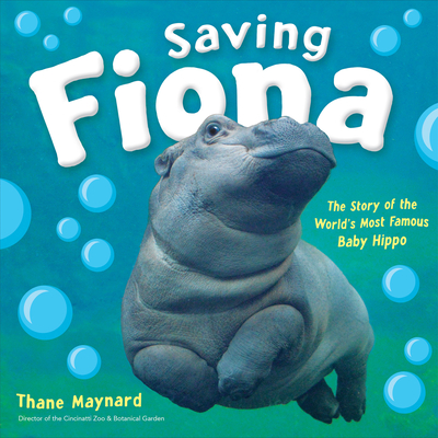 Saving Fiona: The Story of the World's Most Famous Baby Hippo - Thane Maynard