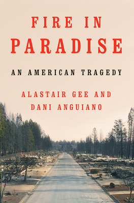 Fire in Paradise: An American Tragedy - Alastair Gee