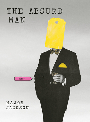 The Absurd Man: Poems - Major Jackson