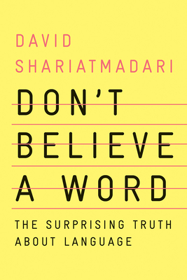 Don't Believe a Word: The Surprising Truth about Language - David Shariatmadari