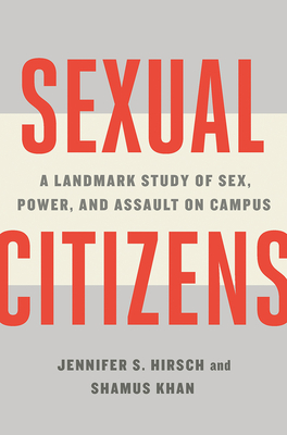 Sexual Citizens: A Landmark Study of Sex, Power, and Assault on Campus - Jennifer S. Hirsch