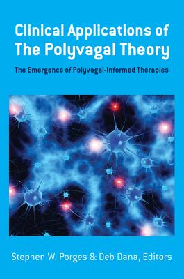 Clinical Applications of the Polyvagal Theory: The Emergence of Polyvagal-Informed Therapies - Stephen W. Porges