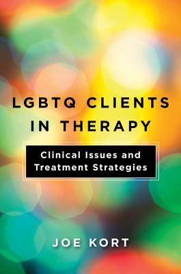 Lgbtq Clients in Therapy: Clinical Issues and Treatment Strategies - Joe Kort