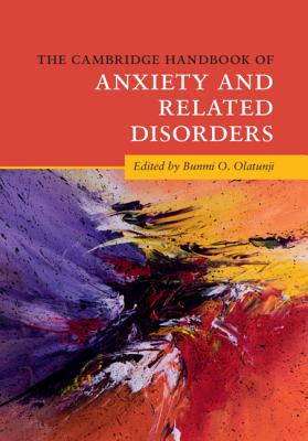 The Cambridge Handbook of Anxiety and Related Disorders - Bunmi O. Olatunji