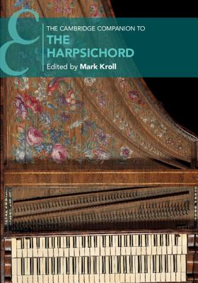 The Cambridge Companion to the Harpsichord - Mark Kroll