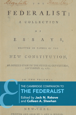 The Cambridge Companion to The Federalist - Jack N. Rakove