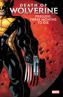 Death of Wolverine Prelude: Three Months to Die - Paul Cornell