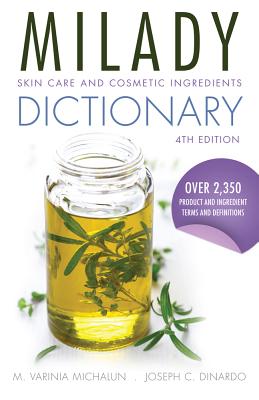 Milady Skin Care and Cosmetic Ingredients Dictionary - M. Varinia Michalun
