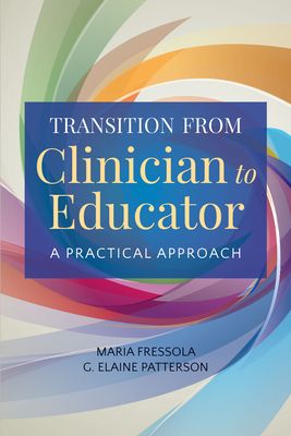 Transition from Clinician to Educator: A Practical Approach - Maria C. Fressola