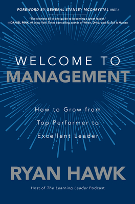Welcome to Management: How to Grow from Top Performer to Excellent Leader - Ryan Hawk