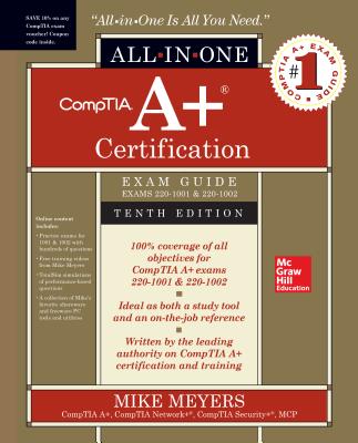 Comptia A+ Certification All-In-One Exam Guide, Tenth Edition (Exams 220-1001 & 220-1002) - Mike Meyers