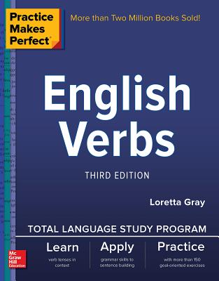 Practice Makes Perfect: English Verbs, Third Edition - Loretta S. Gray