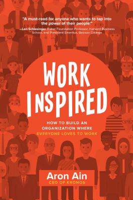 Workinspired: How to Build an Organization Where Everyone Loves to Work - Aron Ain