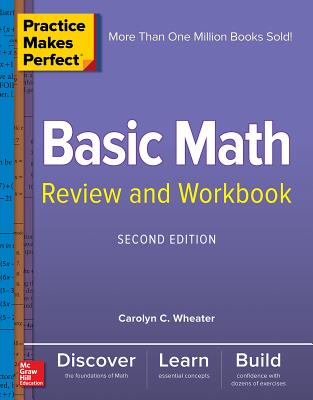 Practice Makes Perfect Basic Math Review and Workbook, Second Edition - Carolyn Wheater